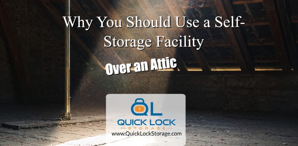 Why Use a Self-Storage Facility Over an Attic for Your Extra Stuff
